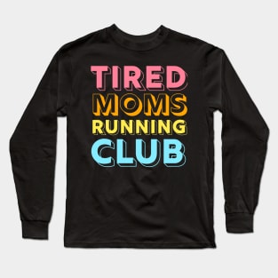 Tired Moms Running Club Mother Runner Marathon Mom Long Sleeve T-Shirt